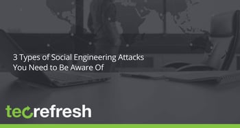 3 Types of Social Engineering Attacks You Need to Be Aware Of