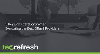 5 Key Considerations When Evaluating the Best DRaaS Providers
