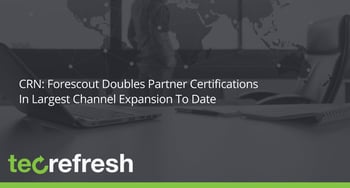 CRN: Forescout Doubles Partner Certifications In Channel Expansion