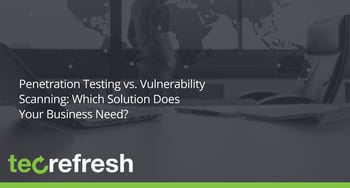 Penetration Testing vs. Vulnerability Scanning: Which Solution Does Your Business Need?
