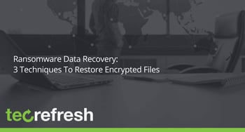 Ransomware Data Recovery: 3 Techniques To Restore Encrypted Files