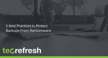 5 Best Practices to Protect Backups From Ransomware