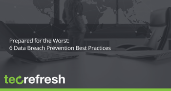 Prepared for the Worst: 6 Data Breach Prevention Best Practices