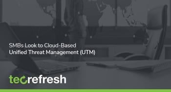 SMBs Look to Cloud-Based Unified Threat Management (UTM)