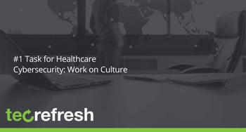 #1 Task for Healthcare Cybersecurity: Work on Culture