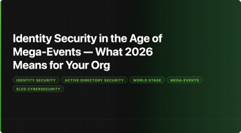 Identity Security in the Age of Mega-Events — What 2026 Means for Your Org