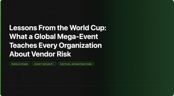 Lessons From the World Cup: What a Global Mega-Event Teaches Every Organization About Vendor Risk