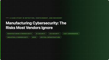 Manufacturing Cybersecurity: The Risks Most Vendors Ignore