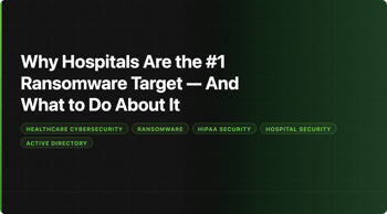 Why Hospitals Are the #1 Ransomware Target — And What to Do About It
