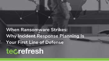 When Ransomware Strikes: Why Incident Response Planning Is Your First Line of Defense